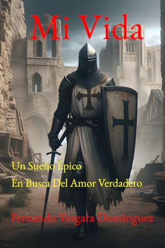 Mi Vida: Un Sueño Épico En Busca Del Amor Verdadero von Independently published