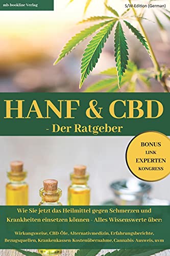 HANF & CBD - Der Ratgeber: Wie Sie jetzt das Heilmittel gegen Schmerzen und Krankheiten einsetzen können: S/W-Edition (German)