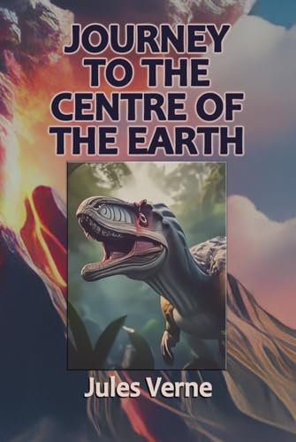 A Journey to the Centre of the Earth: The Classic Action Adventure A Journey to the Centre of the Earth: The Classic Action Adventure von Independently published