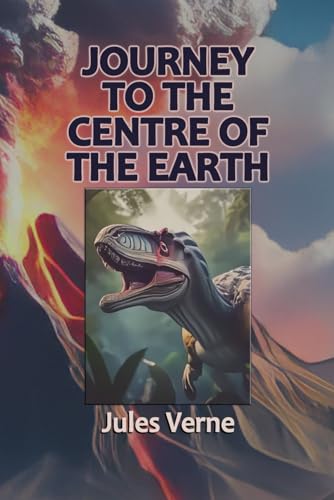 A Journey to the Centre of the Earth: The Classic Action Adventure A Journey to the Centre of the Earth: The Classic Action Adventure von Independently published