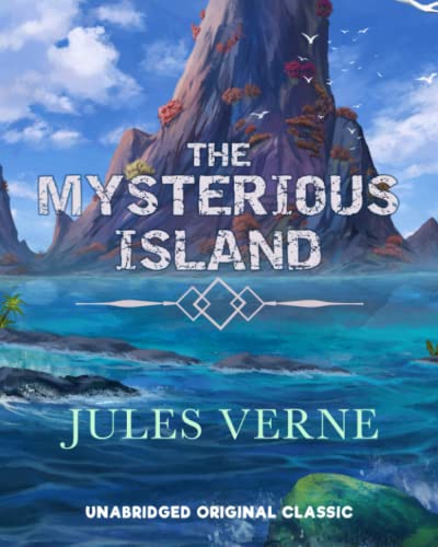 THE MYSTERIOUS ISLAND: UNABRIDGED ORIGINAL CLASSIC THE MYSTERIOUS ISLAND: UNABRIDGED ORIGINAL CLASSIC