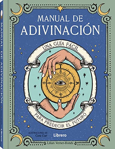 MANUAL DE ADIVINACION: UNA GUIA FÁCIL PARA PREDECIR EL FUTURO