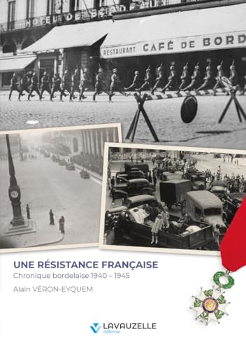 Une résistance française - Chronique bordelaise 1940-1945 von LAVAUZELLE
