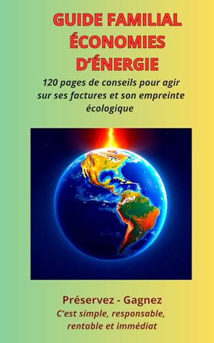 GUIDE FAMILIAL ÉCONOMIES D'ÉNERGIE: Agir sur ses factures et son empreinte écologique von AFNIL