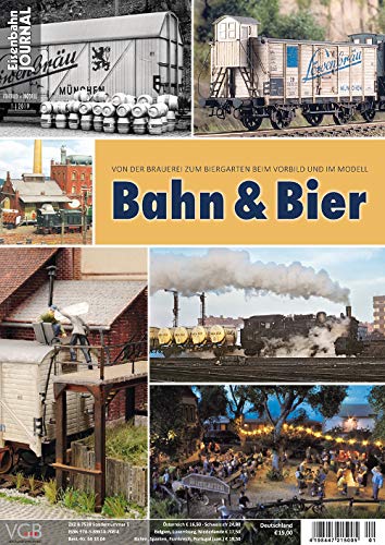 Bahn & Bier - Von der Brauerei zum Biergarten beim Vorbild und Modell - Eisenbahn Journal - Vorbild und Modell 1-2019