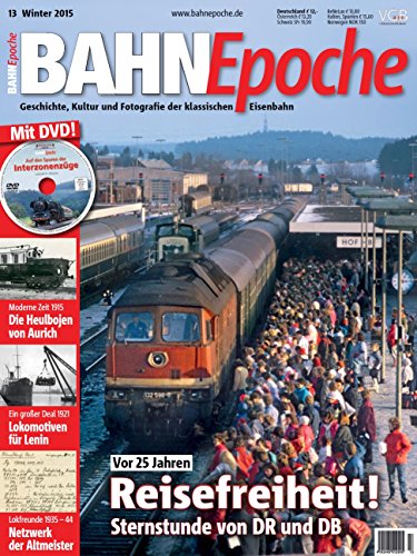 BahnEpoche 13 mit DVD - Reisefreiheit - Geschichte, Kultur und Fotografie der klassischen Eisenbahn - 1-2015