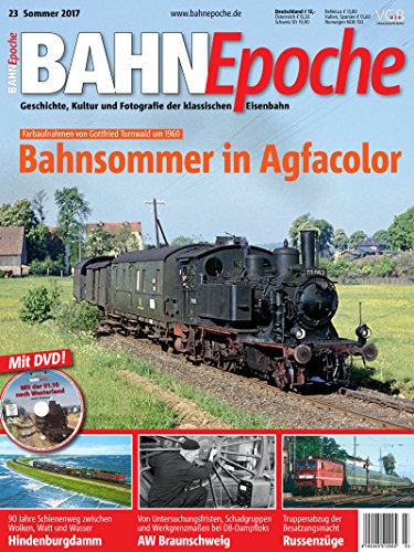 BahnEpoche 23 mit DVD - Bahnsommer in Agfacolor - Geschichte, Kultur und Fotografie der klassischen Eisenbahn - 3-2017