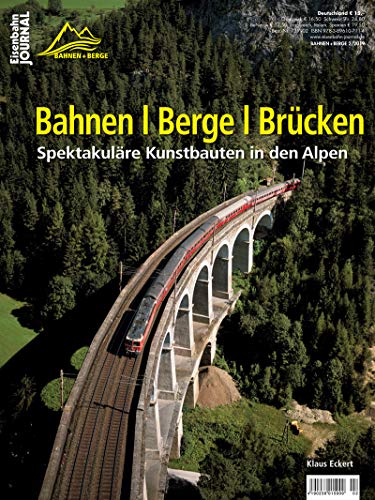 Bahnen | Berge | Brücken - Spektakuläre Kunstbauten in den Alpen - Eisenbahn-Journal Bahnen + Berge 2-2019