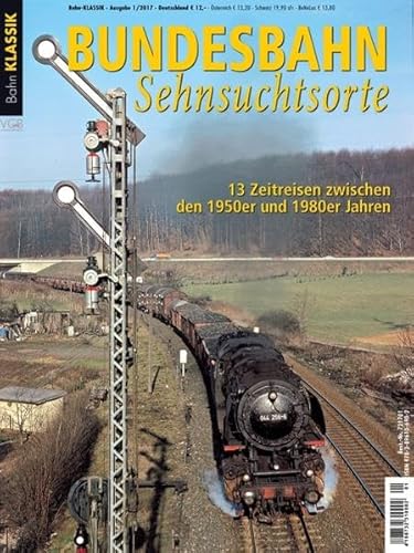 Bundesbahn Sehnsuchtsorte - 13 Zeitreisen zwischen den 1950er- und 1980er-Jahren - Bahn Klassik 1-2017
