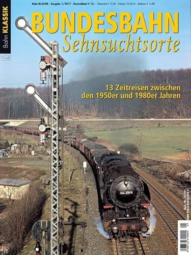 Bundesbahn Sehnsuchtsorte - 13 Zeitreisen zwischen den 1950er- und 1980er-Jahren - Bahn Klassik 1-2017 von Verlagsgruppe Bahn