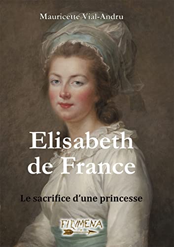 Elisabeth de France. Le sacrifice d´une princesse