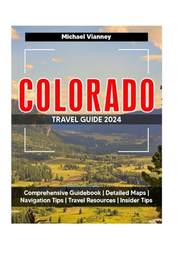 COLORADO TRAVEL GUIDE 2024 (THE LOCAL GUIDE, Band 1)