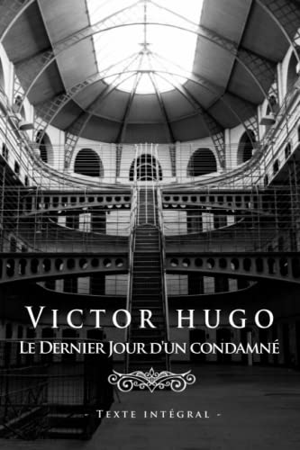 Victor Hugo Le Dernier Jour d'un Condamné - Edition illustrée Victor Hugo Le Dernier Jour d'un Condamné - Edition illustrée