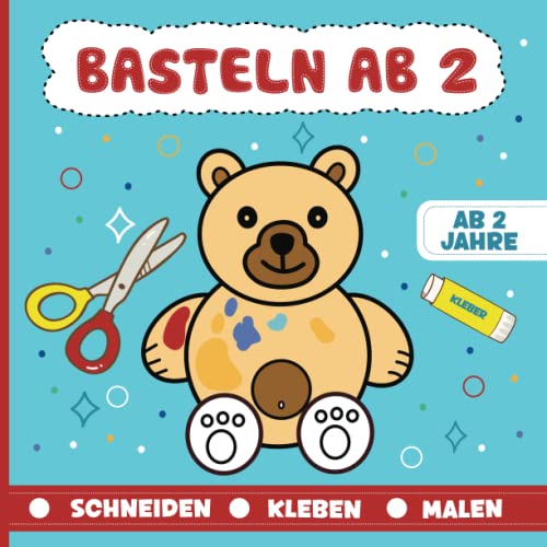 Basteln ab 2 Jahre: Schneiden, Kleben, Malen | Kunterbuntes Bastelbuch für Kinder ab 2 Jahre