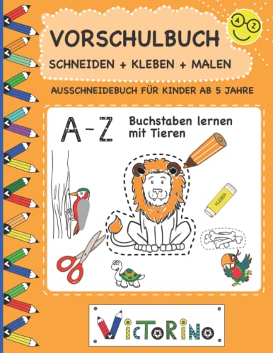 Das Ausschneidebuch für Kinder ab 5 Jahre: ein Vorschulbuch zum Schneiden, Kleben, Malen sowie Buchstaben lernen mit Tieren (mit Scherenführerschein | Vorschule | 1. Klasse)