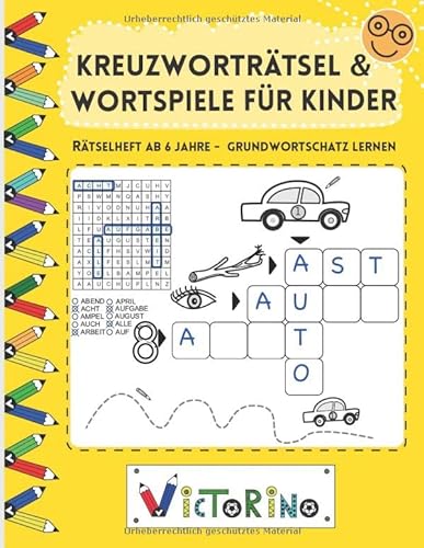 Kreuzworträtsel und Wortspiele für Kinder - Rätselheft ab 6 Jahre: Einfache Buchstaben- und Wortspiele für Kinder - spielend den Grundwortschatz lernen (ab 1. Klasse)