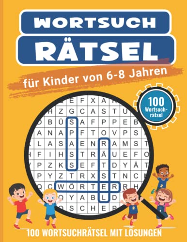 Wortsuchrätsel für Kinder von 6-8 Jahren mit Lösungen: Das Rätselbuch mit 100 Buchstabenrätseln für stundenlangen Beschäftigungsspaß