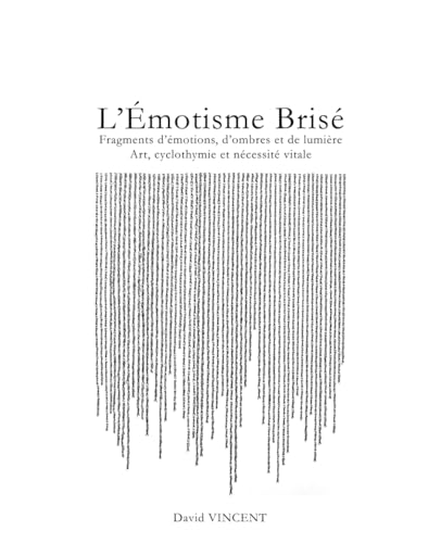Emotisme Brisé: Fragments d’émotions, d’ombres et de lumière Art, cyclothymie et nécessité vitale von Independently published