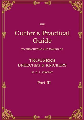 The Cutter's Practical Guide, Part 3: Trouser, Breeches & Knickers von BoD – Books on Demand
