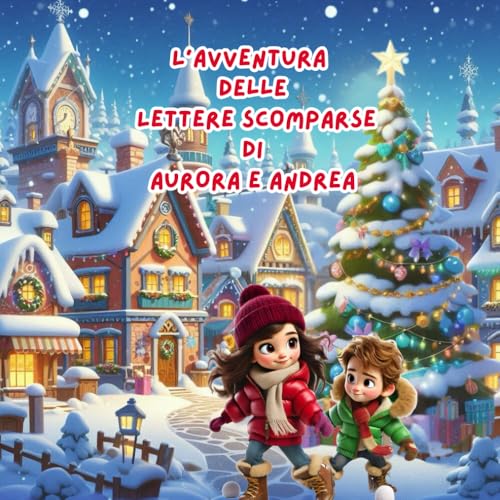 L'AVVENTURA DELLE LETTERE SCOMPARSE DI AURORA E ANDREA: LIBRO PERSONALIZZABILE BAMBINI NATALE (AVVENTURE DI NATALE) von Independently published