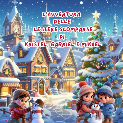 L'AVVENTURA DELLE LETTERE SCOMPARSE di KRISTEL, GABRIEL e MIKAEL (AVVENTURE DI NATALE) von Independently published