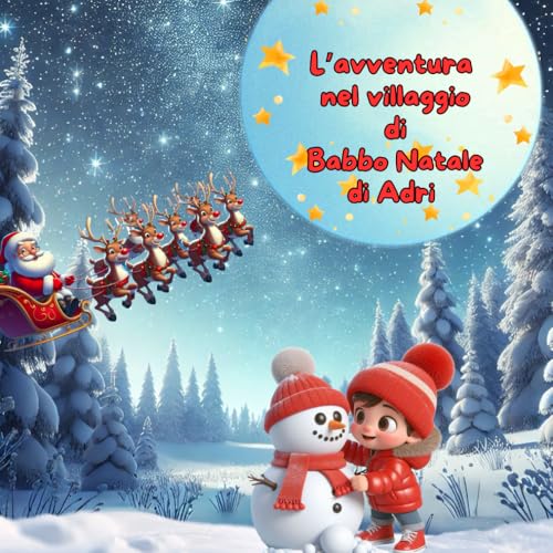 L'AVVENTURA NEL VILLAGGIO DI BABBO NATALE DI ADRI (AVVENTURE DI NATALE) von Independently published