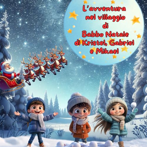L'AVVENTURA NEL VILLAGGIO DI BABBO NATALE DI KRISTEL, GABRIEL E MIKAEL (AVVENTURE DI NATALE) von Independently published