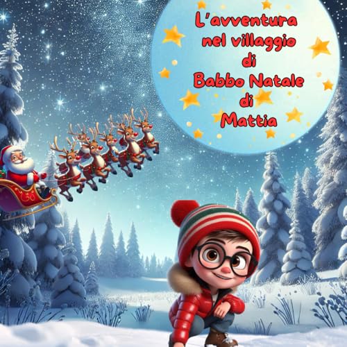 L'AVVENTURA NEL VILLAGGIO DI BABBO NATALE DI MATTIA (AVVENTURE DI NATALE) von Independently published
