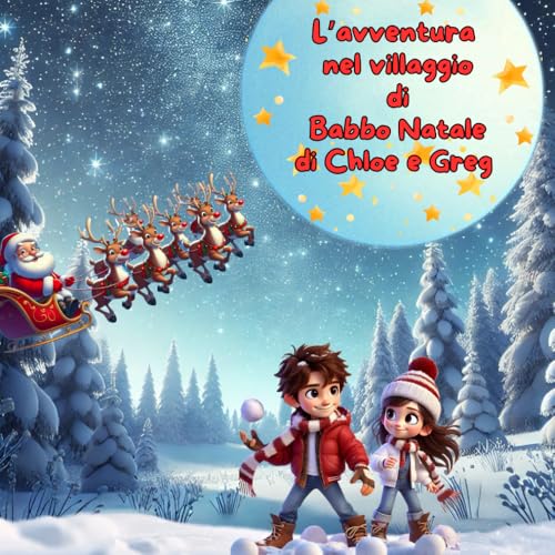 L'AVVENTURA NEL VILLAGGIO DI BABBO NATALE PER CHLOE E GREG: LIBRO DI NATALE PERSONALIZZABILE (AVVENTURE DI NATALE) von Independently published