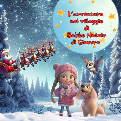 L'AVVENTURA NEL VILLAGGIO DI BABBO NATALE PER GINEVRA (AVVENTURE DI NATALE) von Independently published