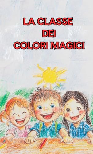 LA CLASSE DEI COLORI MAGICI LA CLASSE DEI COLORI MAGICI von Independently published