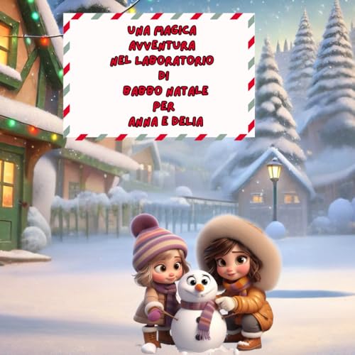 UNA MAGICA AVVENTURA NEL LABORATORIO DI BABBO NATALE PER ANNA E DELIA: LIBRO AVVENTURA PERSONALIZZATO DI NATALE, BABBO NATALE PER BAMBINI (AVVENTURE DI NATALE) von Independently published