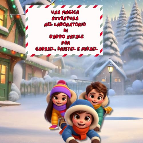 UNA MAGICA AVVENTURA NEL LABORATORIO DI BABBO NATALE PER GABRIEL, KRISTEL E MIKAEL (AVVENTURE DI NATALE) von Independently published