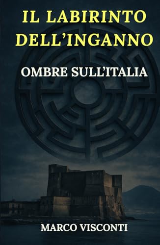 Il Labirinto dell'Inganno: Ombre sull'Italia: NAPOLI OCCULTA: UN ROMANZO GIALLO TRA THRILLER PSICOLOGICO ITALIANO E RITI ANTICHI von Independently published