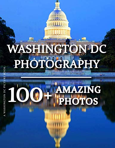 Washington DC Picture Book - Washington DC Photography: 100+ Amazing Pictures and Photos in this fantastic Washington DC Photo Book (Washington DC ... DC Photography Picture Book Series, Band 1)