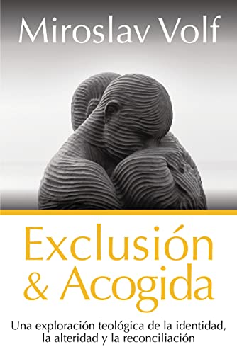 EXCLUSIÓN Y ACOGIDA: UNA EXPLORACIÓN TEOLÓGICA DE LA IDENTIDAD, LA ALTERIDAD Y LA RECONCILIACIÓN von CLIE, EDITORIAL
