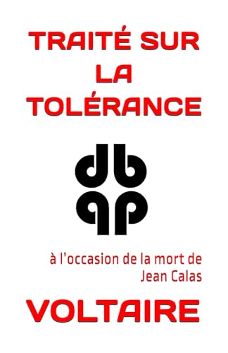 TRAITÉ SUR LA TOLÉRANCE: à l’occasion de la mort de Jean Calas TRAITÉ SUR LA TOLÉRANCE: à l’occasion de la mort de Jean Calas von Independently published