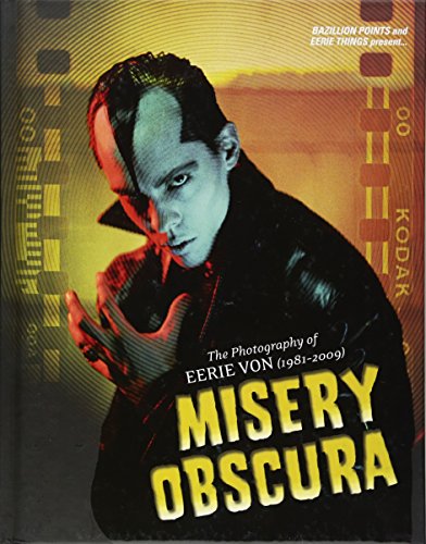 Misery Obscura: The Photography of Eerie Von 1981-2009