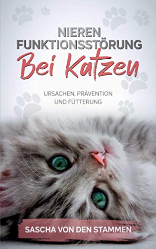 NIERENFUNKTIONSSTÖRUNG BEI KATZEN: URSACHEN, PRÄVENTION UND FÜTTERUNG von Independently published