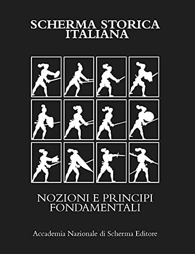 SCHERMA STORICA ITALIANA: NOZIONI E PRINCIPI FONDAMENTALI von Accademia Nazionale di Scherma
