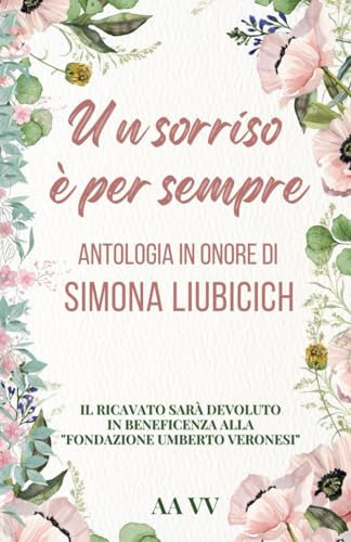 Un sorriso è per sempre: Antologia di racconti in onore di Simona Liubicich von Independently published