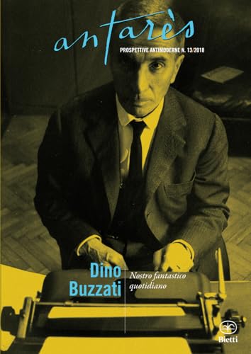 Dino Buzzati: Nostro fantastico quotidiano (Antarès - Prospettive Antimoderne)