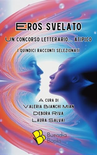 Eros svelato: Un concorso letterario... atipico. I quindici racconti selezionati (Shottini) von Independently published