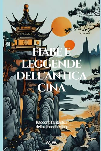 Fiabe e leggende dell'antica Cina: Racconti fantastici della dinastia Ming Fiabe e leggende dell'antica Cina: Racconti fantastici della dinastia Ming von Independently published
