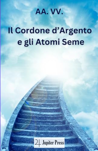 Il Cordone d’Argento e gli Atomi Seme Il Cordone d’Argento e gli Atomi Seme von Jupiter Press Edizioni