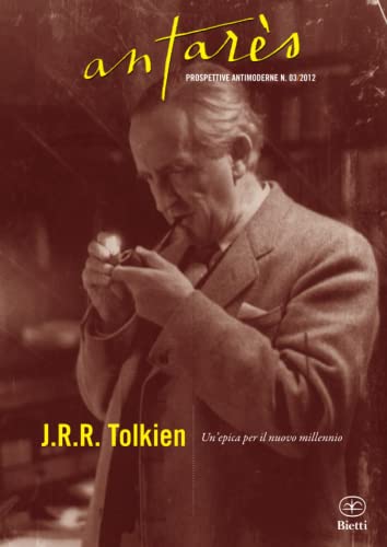J.R.R. Tolkien: Un'epica per il nuovo millennio (Antarès - Prospettive Antimoderne) J.R.R. Tolkien: Un'epica per il nuovo millennio (Antarès - Prospettive Antimoderne)