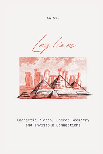 Ley lines: Energetic Places, Sacred Geometry and Invisible Connections Ley lines: Energetic Places, Sacred Geometry and Invisible Connections von Independently published