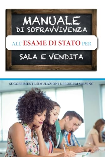 Manuale di sopravvivenza all'esame di Stato per Sala e Vendita: SUGGERIMENTI, SIMULAZIONI E PROBLEM SOLVING Manuale di sopravvivenza all'esame di Stato per Sala e Vendita: SUGGERIMENTI, SIMULAZIONI E PROBLEM SOLVING von Independently published