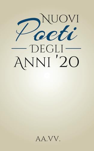 NUOVI POETI DEGLI ANNI '20: Antologia NUOVI POETI DEGLI ANNI '20: Antologia von Independently published