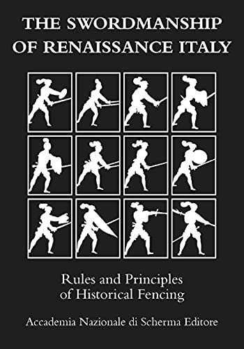 The swordmanship of Renaissance Italy: Rules and principles of historical fencing von Accademia Nazionale di Scherma